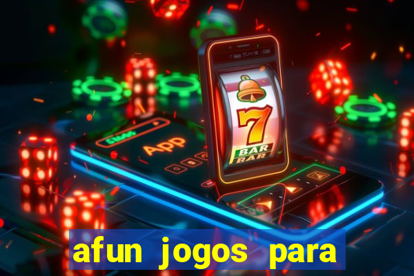 afun jogos para ganhar dinheiro